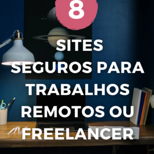 8 Sites seguros para trabalhos remotos ou freelancer