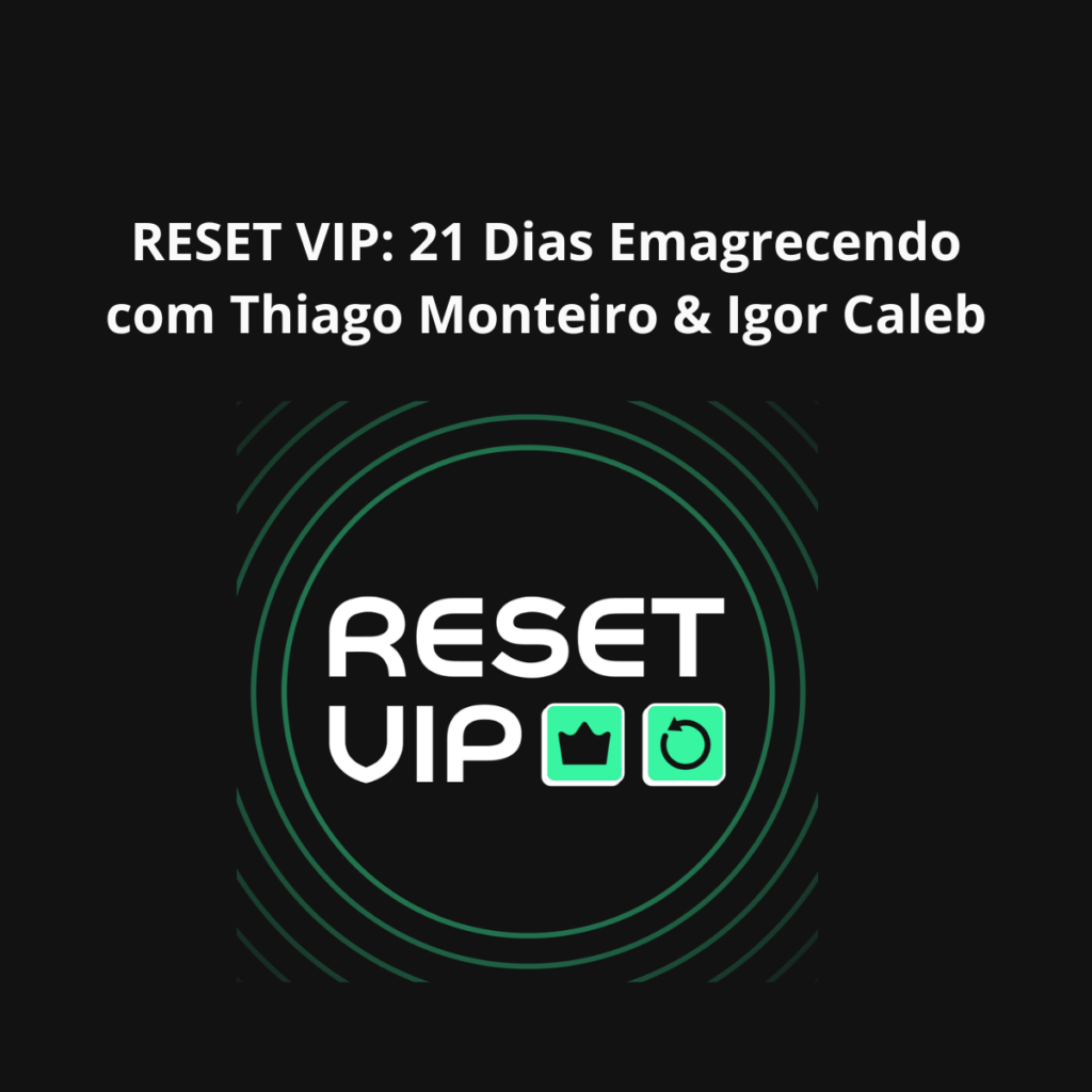 RESET VIP: 21 Dias Emagrecendo com Thiago Monteiro & Igor Caleb